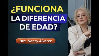 Funciona Una Relación Con Diferencia De Edad? Dra. Nancy Álvarez
