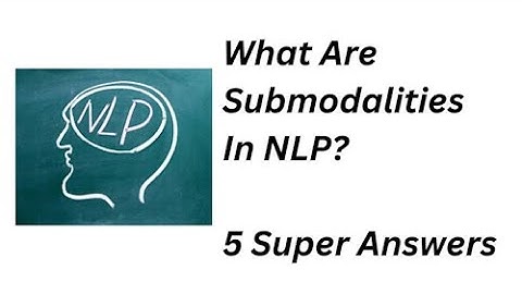 What Are Submodalities In NLP?  – 5 Super Answers