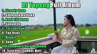 Download lagu DJ TOPENG FULL ALBUM TERBARU ALREADY GONE SAKPENAK... mp3