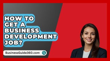 How To Get A Business Development Job? - BusinessGuide360.com