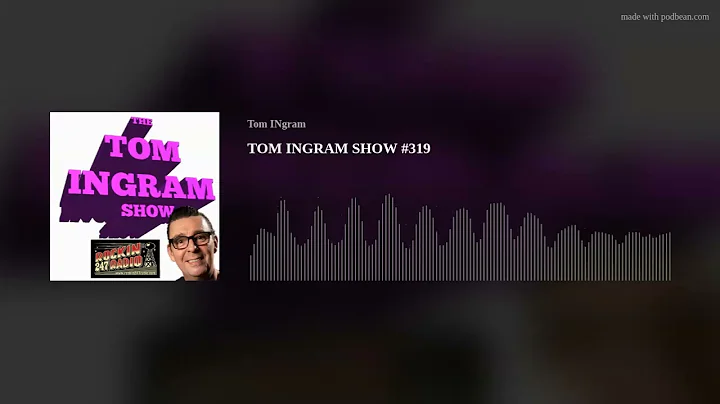 TOM INGRAM SHOW #319