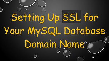 Setting Up SSL for Your MySQL Database Domain Name