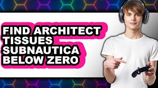 How to Find Architect Tissues Subnautica Below Zero (only Way)