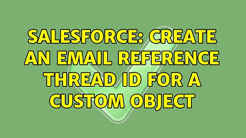 Salesforce: Create an email reference thread id for a custom object