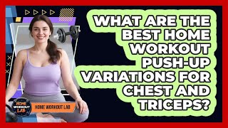 What Are The Best Home Workout Push-up Variations For Chest And Triceps? - Home Workout Lab