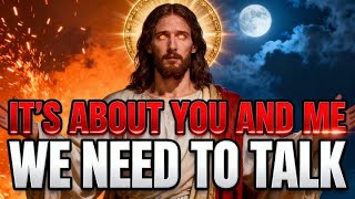 GOD SAYS;- IT'S ABOUT YOU AND ME WE NEED TO TALK... | GOD'S MESSAGE FOR YOU TODAY