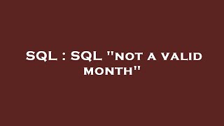 SQL : SQL not a valid month