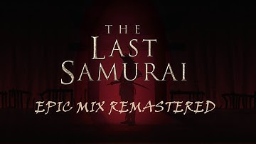 Thumbnail of The Last Samurai EPIC Soundtrack Remastered