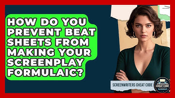 How Do You Prevent Beat Sheets From Making Your Screenplay Formulaic? - Screenwriter