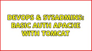 DevOps & SysAdmins: Basic auth Apache with Tomcat (2 Solutions!!)