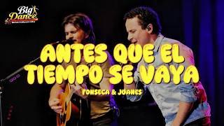 Fonseca, Juanes - Antes que el tiempo se vaya (Letra)