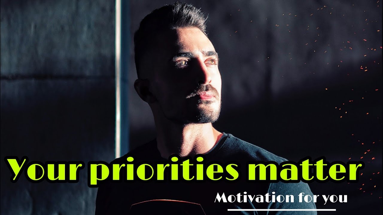 Your priorities matter[A motivational video]