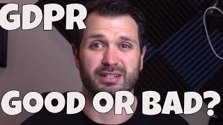 GDPR Good or Bad?