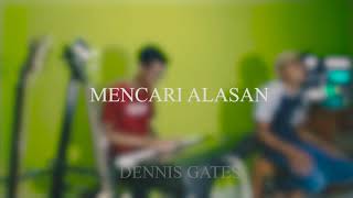 mencari alasan -exist (cover by Dennis gates & fatur)