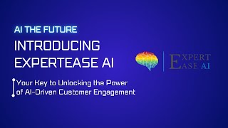 Introducing ExpertEase AI – Your Key to Unlocking the Power of AI-Driven Customer Engagement
