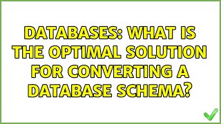 Databases: What is the optimal solution for converting a database schema (3 Solutions!!)