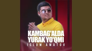 Kambag'alda yurak yo'qmi - Islom Amatov