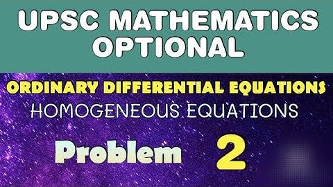 UPSC MATHEMATICS OPTIONAL LECTURES | ORDINARY DIFFERENTIAL EQUATIONS | HOMOGENEOUS EQUATIONS | AC002
