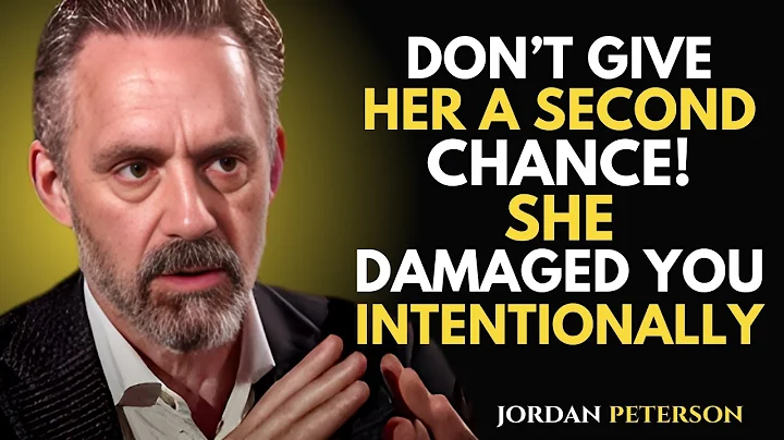 DON'T GIVE HER A SECOND CHANCE – SHE DAMAGED YOU INTENTIONALLY | Jordan Peterson Motivational Speech
