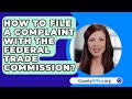 How To File A Complaint With The Federal Trade Commission? - CountyOffice.org
