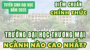 Điểm chuẩn Trường ĐH Thương mại, ngành nào cao nhất năm 2025?