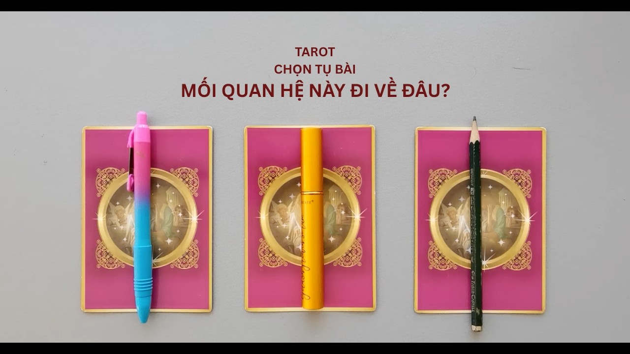 tarot: chọn tụ bài: mối quan hệ này đi về đâu?