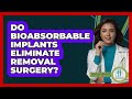 Do Bioabsorbable Implants Eliminate Removal Surgery? - Orthopedic Support Network