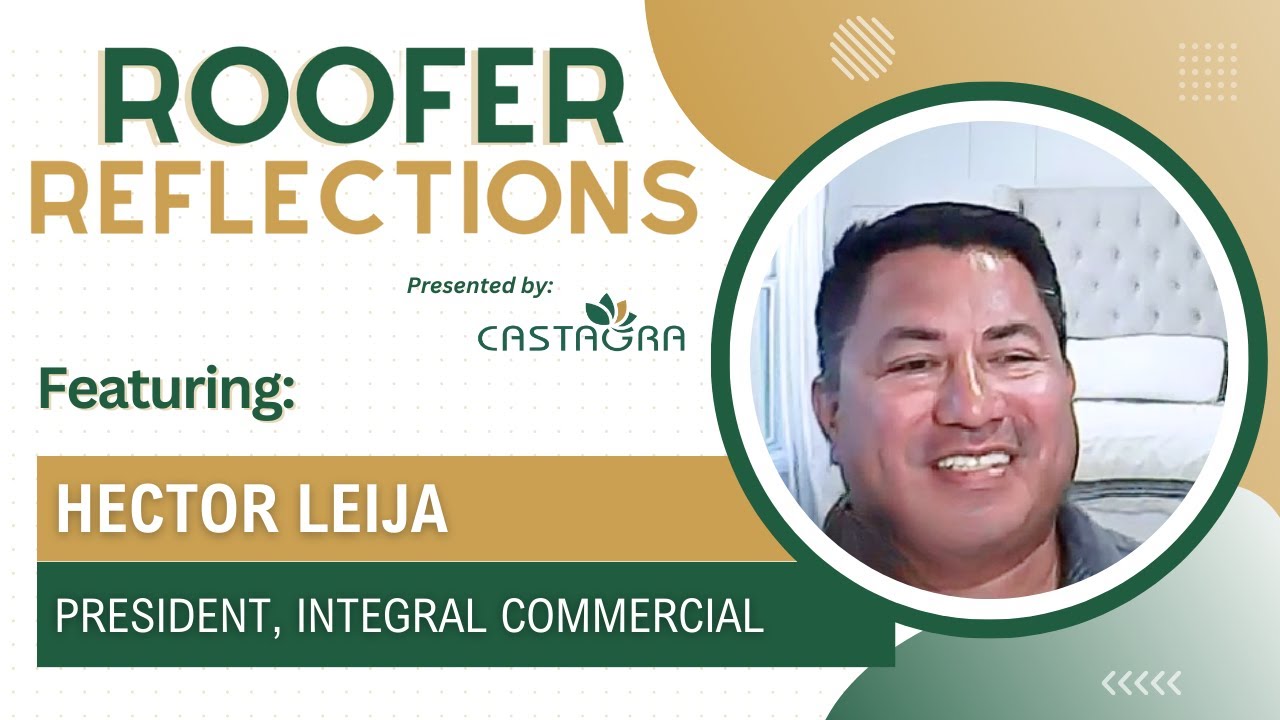 Roofer Reflections: Featuring Hector Leija (President, Integral Commercial)