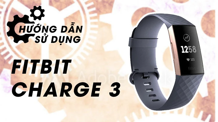 Fitbit Charge 3 hướng dẫn sử dụng vòng đeo thông minh