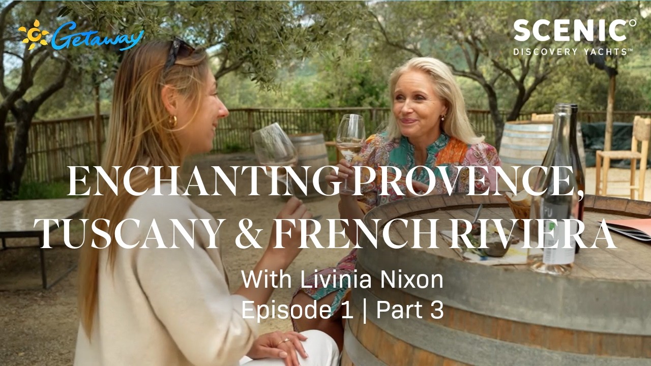 Getaway to Provence, Tuscany and French Riviera | Livinia Nixon on Scenic Eclipse | Episode 1 Part 3