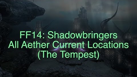FF14: Shadowbringers Aether Current Locations (the Tempest)