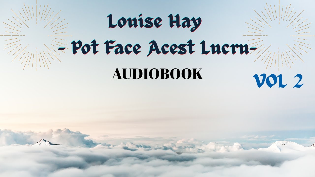 vol 2: Louise Hay – Pot Face Acest Lucru: Ghid pentru Vindecare Interioară și Putere Personală