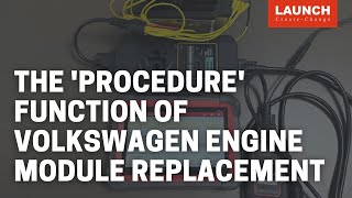 X-431 IMMO PRO | The "procedure" function on Volkswagen for Engine Module Replacement | LAUNCH