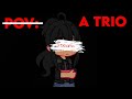 pov: you're in a trio