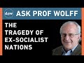 Ask Prof Wolff: The Tragedy of Ex-Socialist Nations