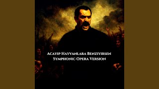 Acayip Hayvanlara Benziyirsen ((Symphonic Opera Version))