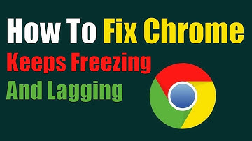 How to Fix Chrome Keeps Freezing and Lagging or Not Responding?