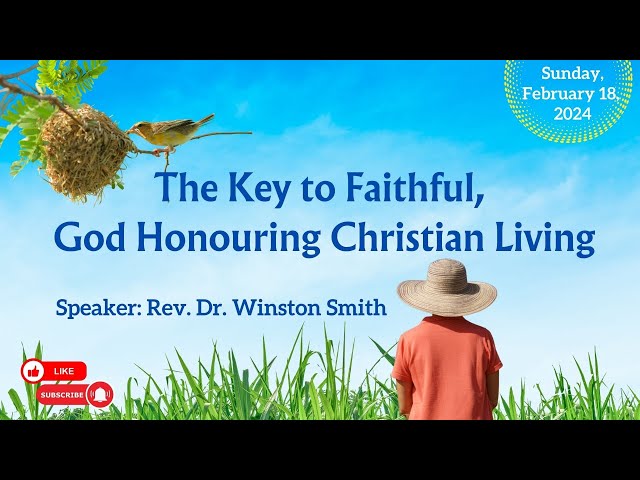Theme:  The Key to Faithful God Honouring Christian Living - Speaker: Rev. Dr. Winston Smith