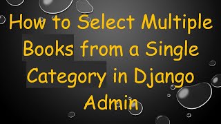 How to Select Multiple Books from a Single Category in Django Admin