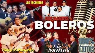 Los Panchos, Los Dandys y Los Tecolines || Sus 50 Mejores Boleros De Oro || Musica Latinoamericana