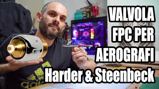 Valvola FPC Harder & Steenbeck - Accessorio estremamente utile per i nostri aerografi