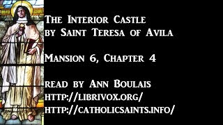 The Interior Castle, by Saint Teresa of Avila, Mansion 6, Chapter 4