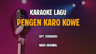 Download Lagu KARAOKE LAGU PENGEN KARO KOWE NADA ORIGINAL CIPT. DERRADRU