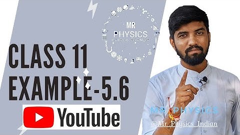 CLASS 11 (CHAPTER- 5)(EXAMPLE-5.6)