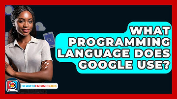 What Programming Language Does Google Use? - SearchEnginesHub.com