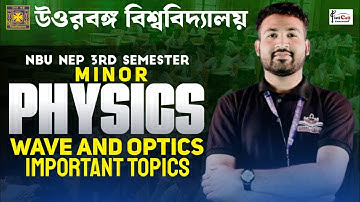 NEP 3rd Sem Minor Physics Paper - Wave and Optics || Important Topics || By - Arbaz Sir || #NBU