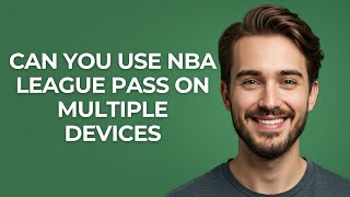 Can You Use NBA League Pass On Multiple Devices - UPDATED!