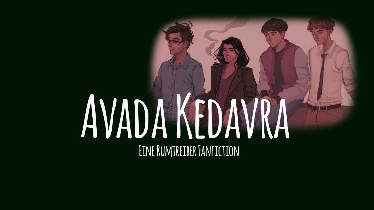 Avada Kedavra - Kapitel 30 | RUMTREIBER Fanfiction