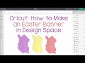 Cricut Design Space Tutorial: How to Make an Easter Banner!