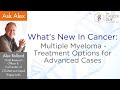 What’s New In Cancer: Multiple Myeloma-Treatment Options for Advanced Cases
